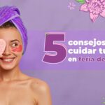 5 concejos para cuidar tu piel en feria de flores